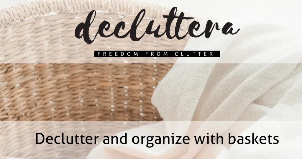 Declutter and organize with baskets